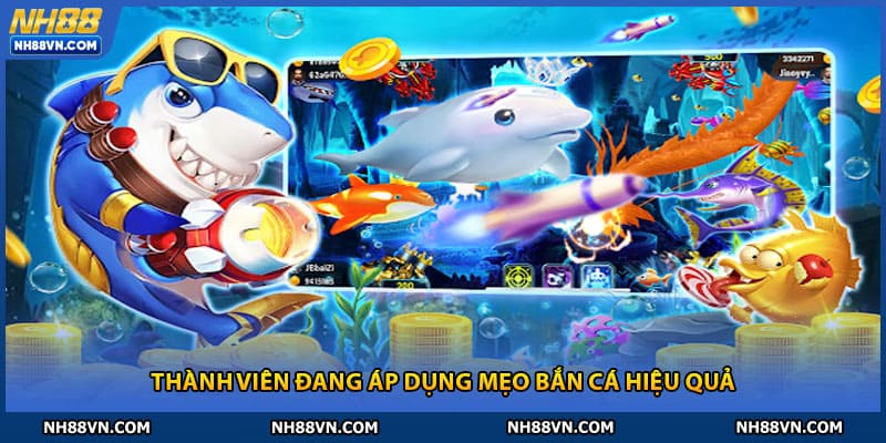 Thành viên nh88 đang áp dụng mẹo bắn cá hiệu quả
